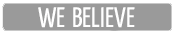we believe